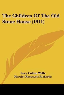 The Children Of The Old Stone House (1911)(English, Paperback, Wells Lucy Colton)