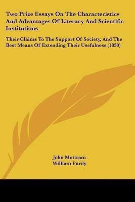 Two Prize Essays On The Characteristics And Advantages Of Literary And Scientific Institutions(English, Paperback, Mottram John)