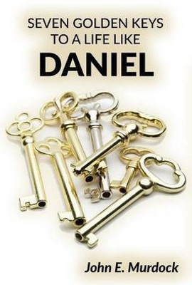 Seven Golden Keys to a Life Like Daniel(English, Paperback, Murdock John E)