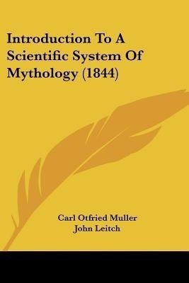 Introduction To A Scientific System Of Mythology (1844)(English, Paperback, Muller Carl Otfried)
