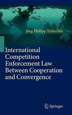 International Competition Enforcement Law Between Cooperation and Convergence(English, Hardcover, Terhechte Joerg Philipp)