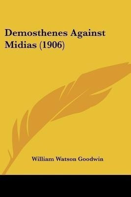 Demosthenes Against Midias (1906)(English, Paperback, LL D)