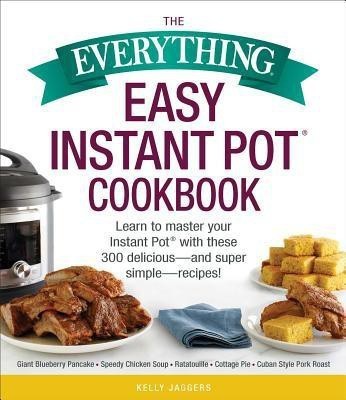 The Everything Easy Instant Pot(r) Cookbook(English, Paperback, Jaggers Kelly)