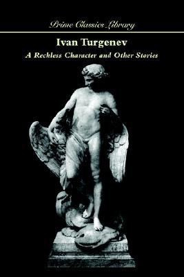 A Reckless Character and Other Stories(English, Paperback, Turgenev Ivan Sergeevich)