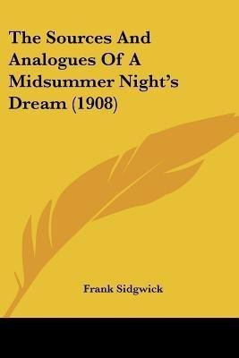 The Sources And Analogues Of A Midsummer Night's Dream (1908)(English, Paperback, Sidgwick Frank)