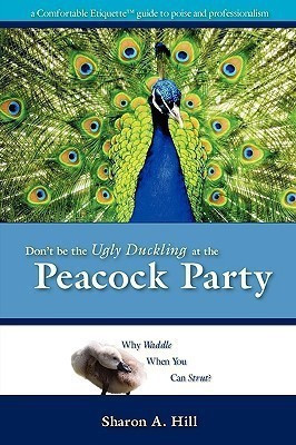 Don't Be The Ugly Duckling At The Peacock Party(English, Paperback, Hill Sharon)