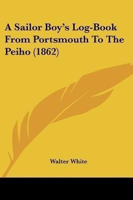 A Sailor Boy's Log-Book From Portsmouth To The Peiho (1862)(English, Paperback, unknown)
