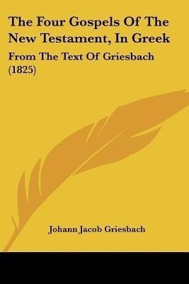 The Four Gospels Of The New Testament, In Greek(English, Paperback, Griesbach Johann Jacob)