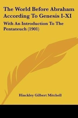 The World Before Abraham According To Genesis I-XI(English, Paperback, Mitchell Hinckley Gilbert)