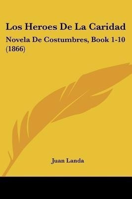 Los Heroes De La Caridad(Spanish, Paperback, Landa Juan)