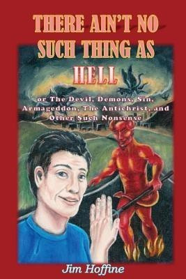 There Ain't No Such Thing as Hell(English, Paperback, Hoffine Jim)