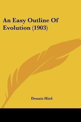 An Easy Outline Of Evolution (1903)(English, Paperback, Hird Dennis)