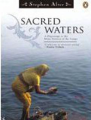 Sacred Waters  - A Pilgrimage to the Many Sources of Ganga(English, Paperback, Alter Stephen)