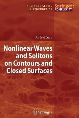 Nonlinear Waves and Solitons on Contours and Closed Surfaces(English, Paperback, Ludu Andrei)