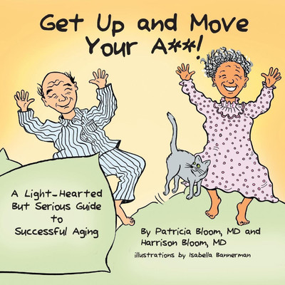 GET UP AND MOVE YOUR A**! - A Light-Hearted but Serious Guide to Successful Aging(English, Paperback, Bloom Patricia MD)