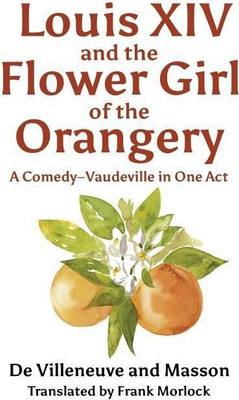 Louis XIV and the Flower Girl of the Orangery(English, Paperback, De Villeneuve Ferdinand Doc)
