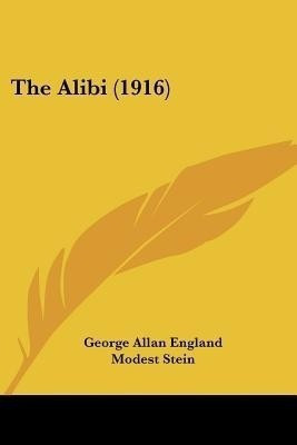 The Alibi (1916)(English, Paperback, England George Allan)