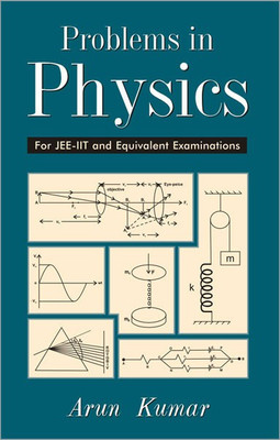 Problems in Physics for Jee-Iit and Equivalent Examinations(English, Hardcover, Kumar Arun)