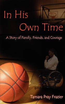 In His Own Time a Story of Family, Friends and Courage(English, Paperback, Pray Frazier Tamara)
