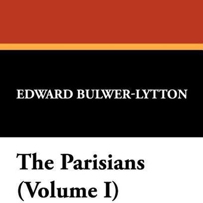 The Parisians (Volume I)(English, Hardcover, Lytton Edward Bulwer Lytton Bar)