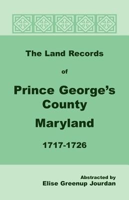 The Land Records of Prince George's County, Maryland, 1717-1726(English, Paperback, Jourdan Elise Greenup)