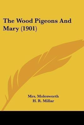 The Wood Pigeons And Mary (1901)(English, Paperback, Molesworth Mrs)