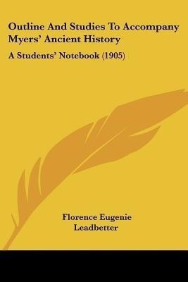 Outline And Studies To Accompany Myers' Ancient History(English, Paperback, Leadbetter Florence Eugenie)