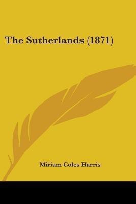 The Sutherlands (1871)(English, Paperback, Harris Miriam Coles)