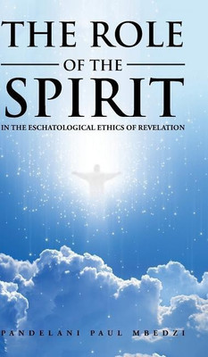 The Role of the Spirit in the Eschatological Ethics of Revelation(English, Hardcover, Mbedzi Pandelani Paul)