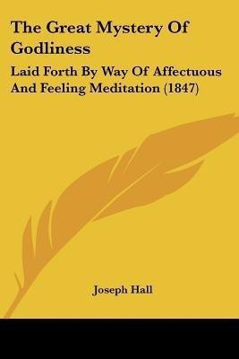 The Great Mystery Of Godliness(English, Paperback, Hall Joseph)