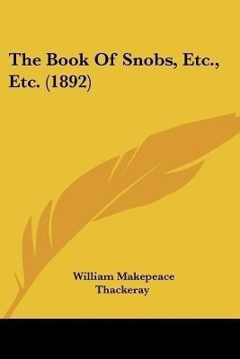 The Book Of Snobs, Etc., Etc. (1892)(English, Paperback, Thackeray William Makepeace)