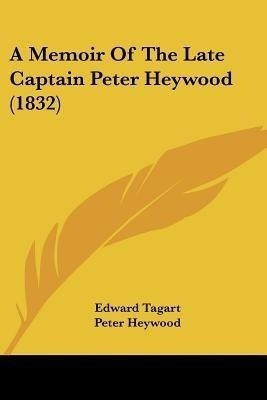 A Memoir Of The Late Captain Peter Heywood (1832)(English, Paperback, Tagart Edward)