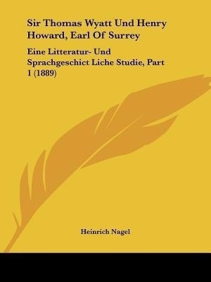 Sir Thomas Wyatt Und Henry Howard, Earl Of Surrey(English, Paperback, Nagel Heinrich)