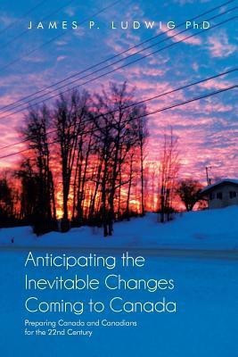 Anticipating the Inevitable Changes Coming to Canada(English, Paperback, Ludwig Ph D James P)