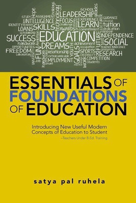 Essentials of Foundations of Education  - Introducing New Useful Modern Concepts of Education to StudentTeachers Under B.Ed. Training(English, Paperback, Ruhela Satya Pal)