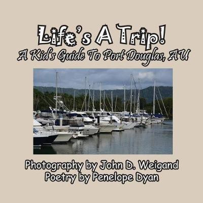 Life's A Trip! A Kid's Guide To Port Douglas, AU(English, Paperback, Dyan Penelope)