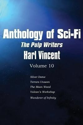 Anthology of Sci-Fi V10, the Pulp Writers - Harl Vincent(English, Paperback, Vincent Harl)