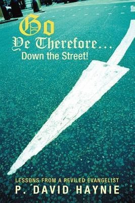 Go Ye Therefore ... Down the Street!(English, Paperback, Haynie P. David)