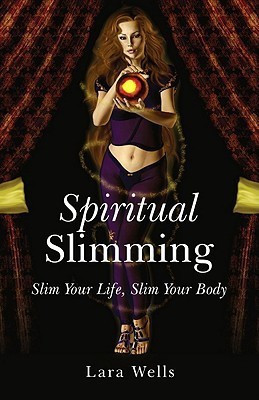 Spiritual Slimming - Slim Your Life, Slim Your Body(English, Paperback, Wells Lara)