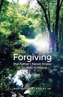 Forgiving the Father I Never Knew(English, Paperback, Keeley Andre E Sr)