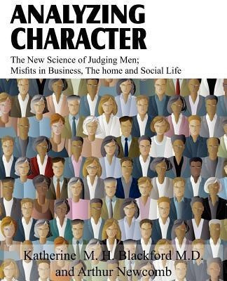 Analyzing Character; The New Science of Judging Men; Misfits in Business, the Home and Social Life(English, Paperback, Blackford M D Katherine M H)