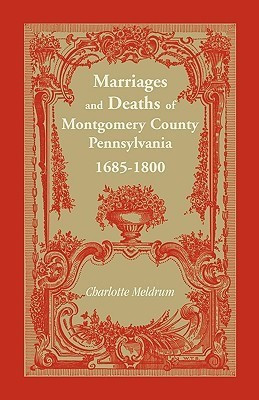 Marriages and Deaths of Montgomery County Pennsylvania, 1685-1800(English, Paperback, Meldrum Charlotte)