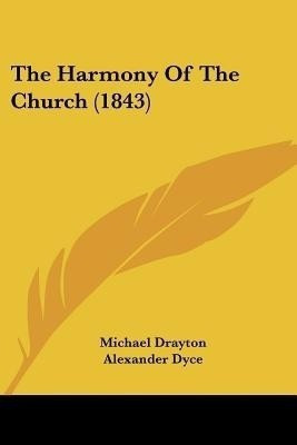 The Harmony Of The Church (1843)(English, Paperback, Drayton Michael)