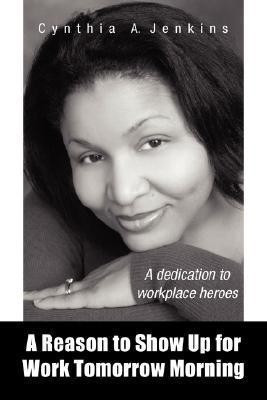 A Reason to Show Up for Work Tomorrow Morning(English, Paperback, Jenkins Cynthia A)