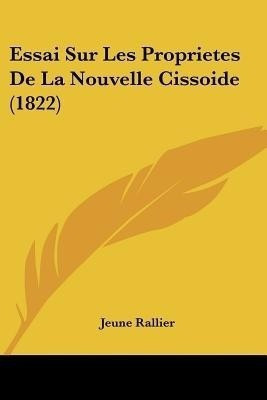 Essai Sur Les Proprietes De La Nouvelle Cissoide (1822)(French, Paperback, Rallier Jeune)