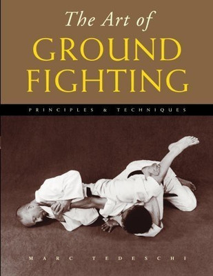 The Art of Ground Fighting(English, Paperback, Tedeschi Marc)