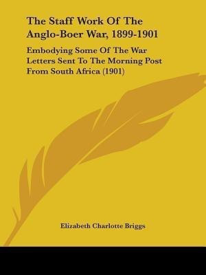 The Staff Work Of The Anglo-Boer War, 1899-1901(English, Paperback, Briggs Elizabeth Charlotte)