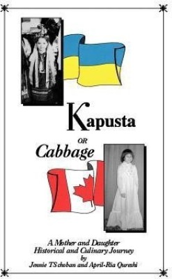 Kapusta or Cabbage - A Mother and Daughter Historical and Culinary Journey(English, Paperback, Choban Jennie Ts)