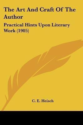 The Art And Craft Of The Author(English, Paperback, Heisch C E)