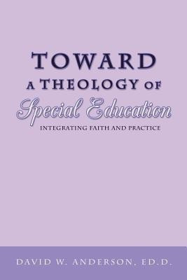 Toward a Theology of Special Education(English, Paperback, Anderson Ed.D. David W.)
